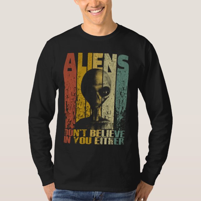 Aliens Dont Believe In You Either Funny Alien T-Shirt (Vorderseite)
