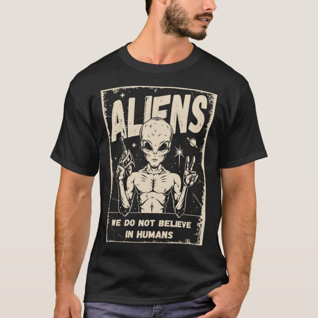 Aliens We Do Not Believe In Humans T-Shirt (Vorderseite)