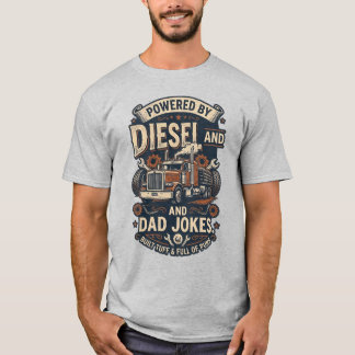 Alimenté au diesel et aux blagues de papa. T-Shirt