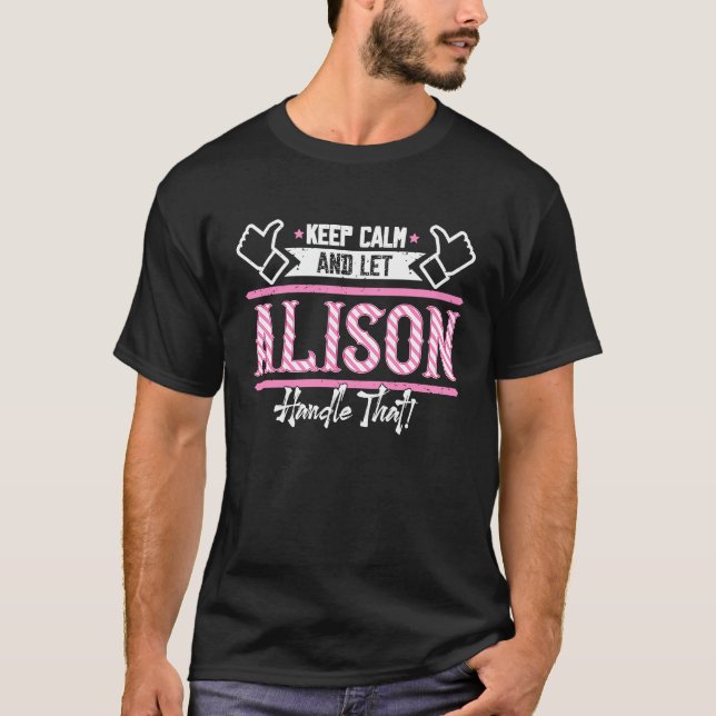 Alison Behielt Calm und ließ Alison Handle, T-Shirt (Vorderseite)