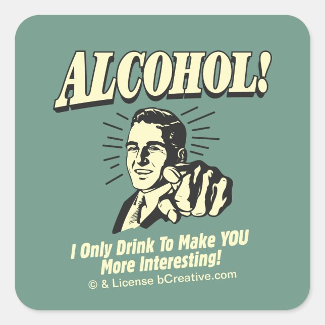 Alkohol: Ich trinke nur, um dich interessanter zu  Quadratischer Aufkleber (Vorderseite)