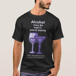 Alkohol kann der schlimmste Feind des Menschen sei T-Shirt
