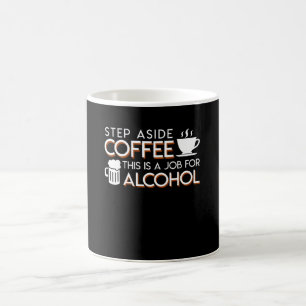 Alkohol-Liebhaber-Schritt-beiseite Kaffee dieses Kaffeetasse