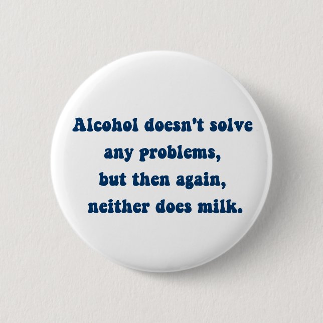 Alkohol löst keine Probleme, Milch? Button (Vorderseite)