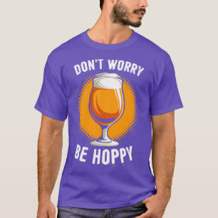 Alkohol Mach dir keine Sorgen Sei Hoppy Lustig Män T-Shirt