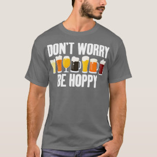 Alkohol Mach dir keine Sorgen Sei Hoppy Lustige Mä T-Shirt