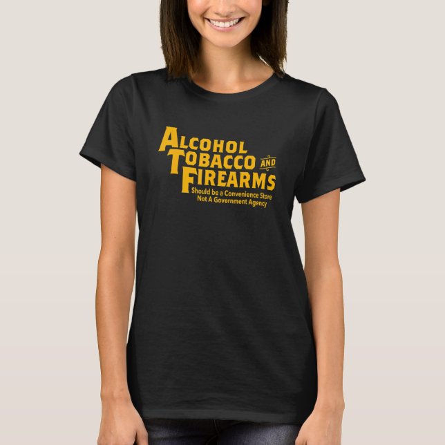 Alkohol Tabak und Feuerwaffen sollten gekennzeichn T-Shirt (Vorderseite)