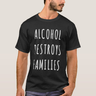Alkohol zerstört Familien T-Shirt