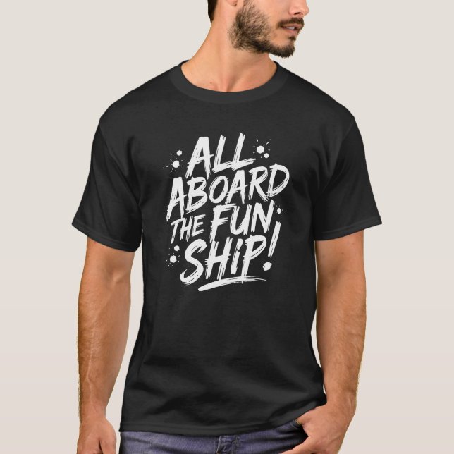 All Aboard the Fun Ship! T-Shirt (Vorderseite)