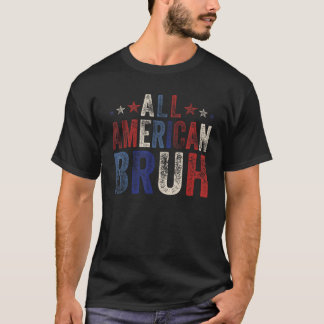 All American Bruh 4. July Boys Patriotic USA W T-Shirt