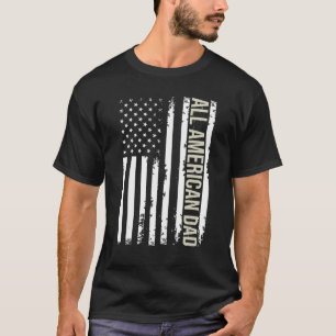All American Dad 4th Of July Fathers Day Men Daddy T-Shirt