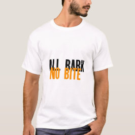ALL BARK NO BITE T-Shirt