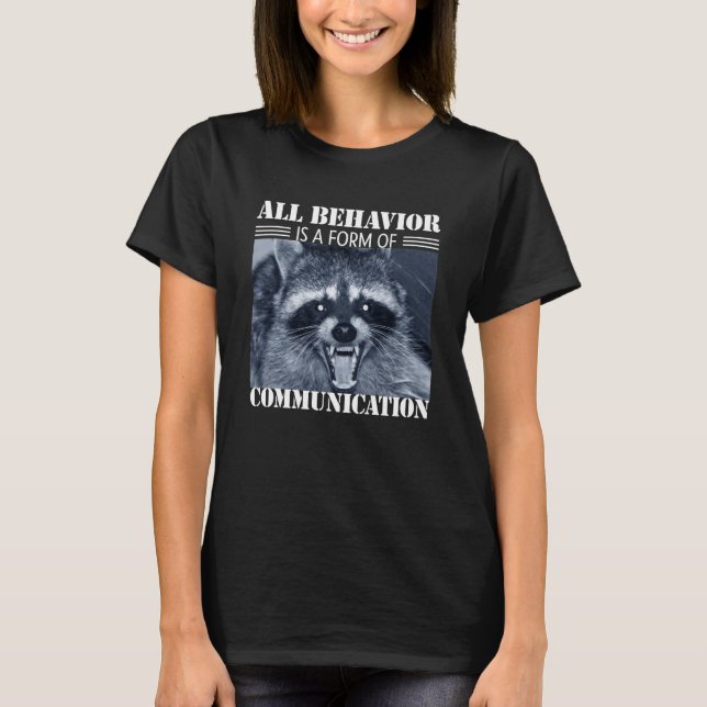All Behavior is A Form of Communication Raccoon T-Shirt (Vorderseite)