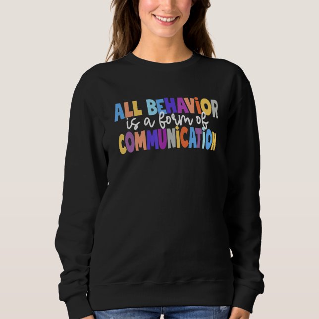 All Behavior Is A Form Of Communication Special Ed Sweatshirt (Vorderseite)
