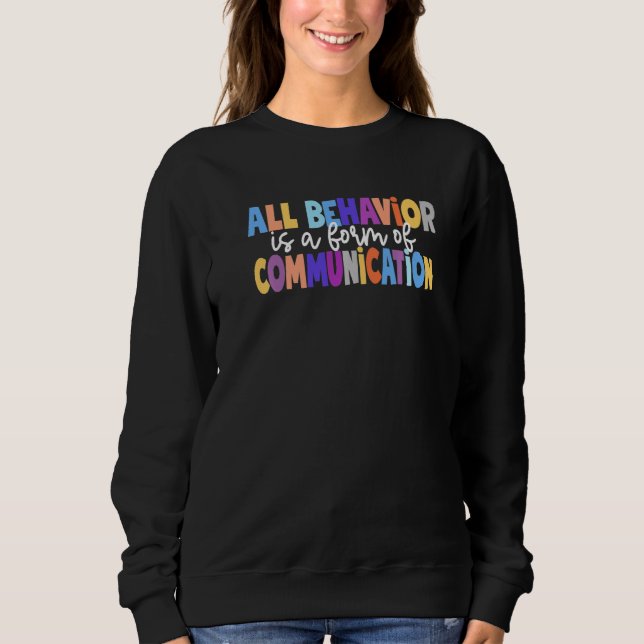 All Behavior Is A Form Of Communication Special Ed Sweatshirt (Vorderseite)