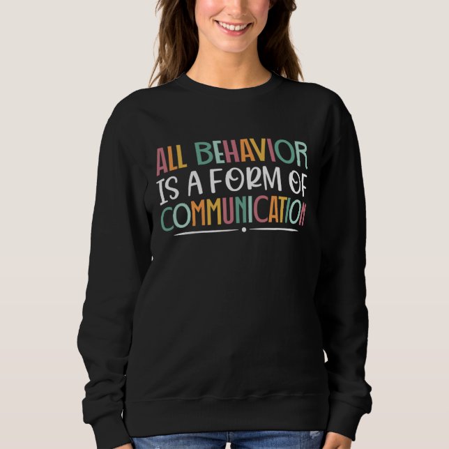 All Behavior Is A Form Of Communication SPED Teach Sweatshirt (Vorderseite)