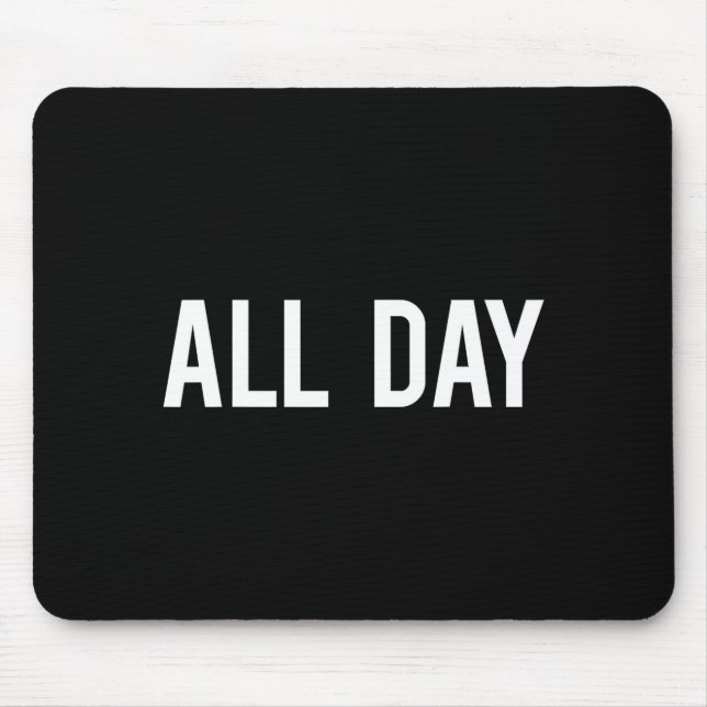 All Day Cool New Funny Every Day Fan Gift Tee  Mousepad (Vorne)