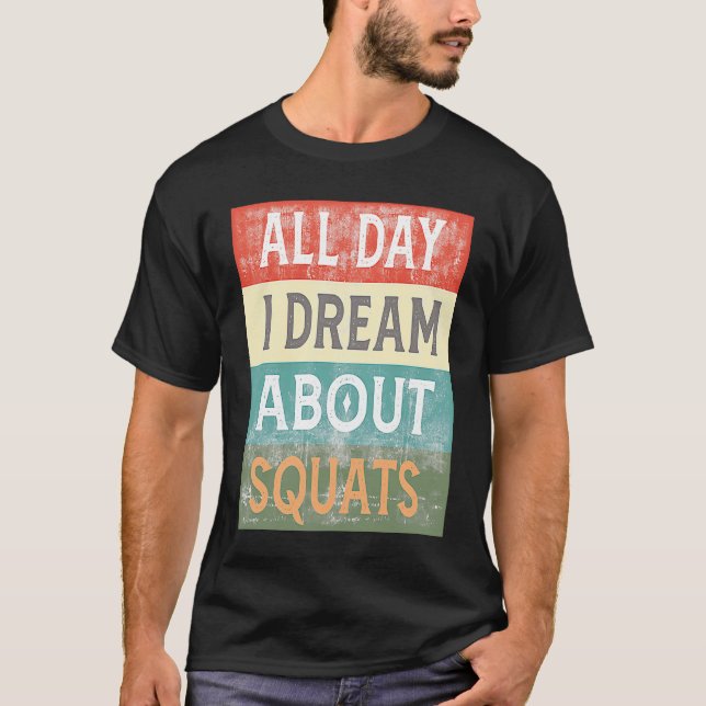 All Day I Dream About Squats Gym Workout T-Shirt (Vorderseite)