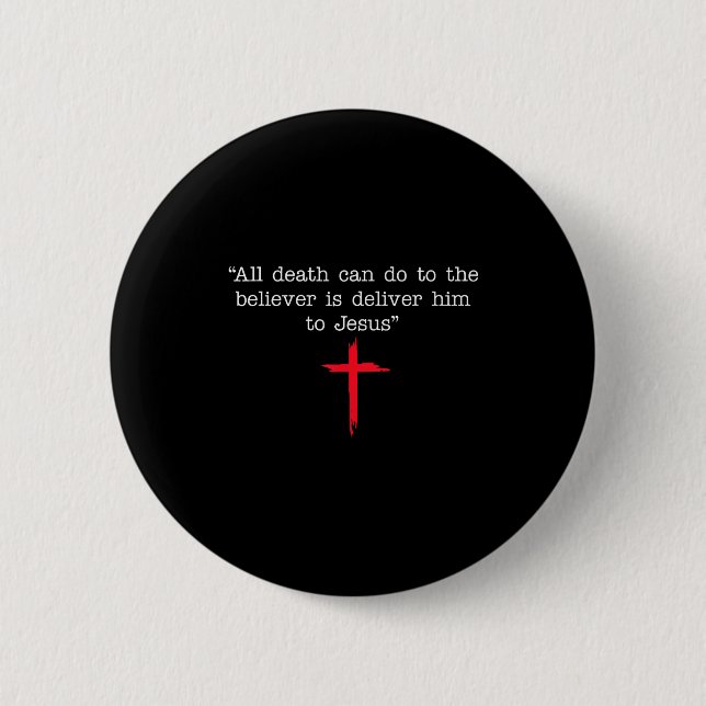 All Death Can Do To The Believer Is Deliver Him To Button (Vorderseite)
