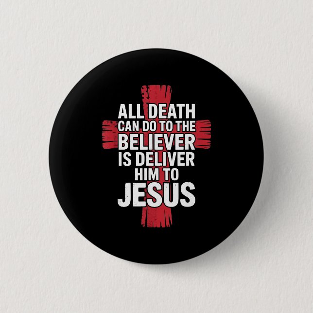 All Death Can Do To The Believer Is Deliver Him To Button (Vorderseite)