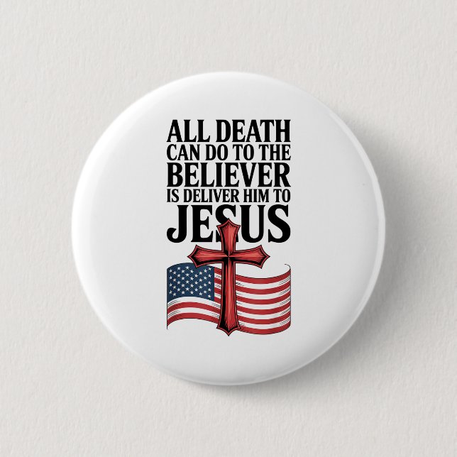 All Death Can Do To The Believer Is Deliver Him To Button (Vorderseite)