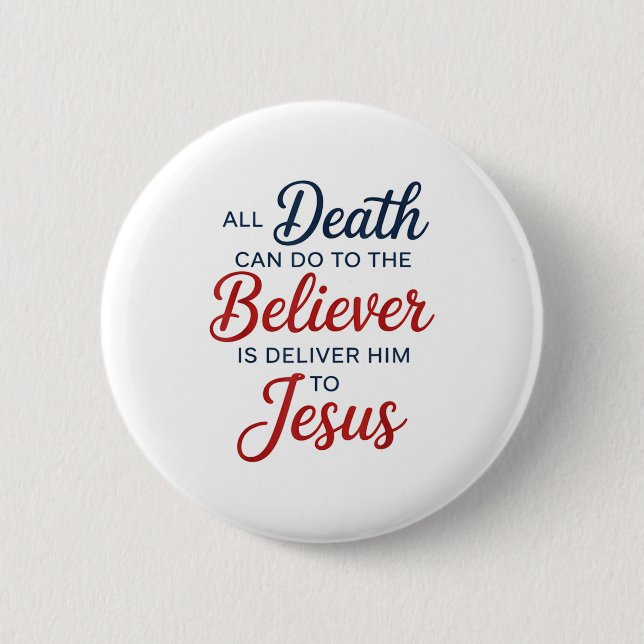 All Death Can Do To The Believer Is Deliver Him To Button (Vorderseite)