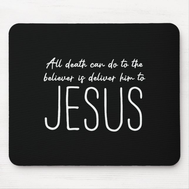 All Death Can Do To The Believer Is Deliver Him To Mousepad (Vorne)