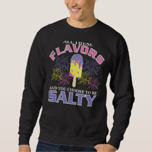 All diese Geschmacksrichtungen und du hast dich en Sweatshirt