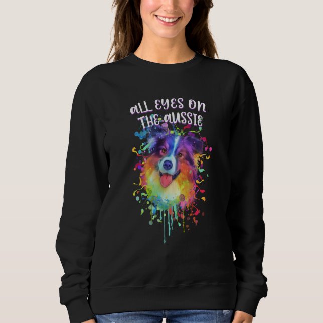 All Eyes on the Aussie Australian Shepherd Humor   Sweatshirt (Vorderseite)