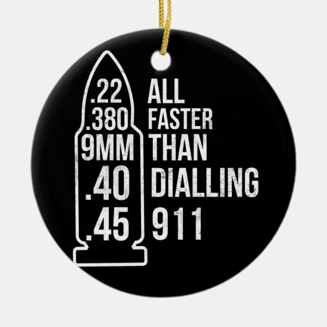 All Faster Than Dialing 911 Gun Ammo Lovers Keramik Ornament (Vorne)
