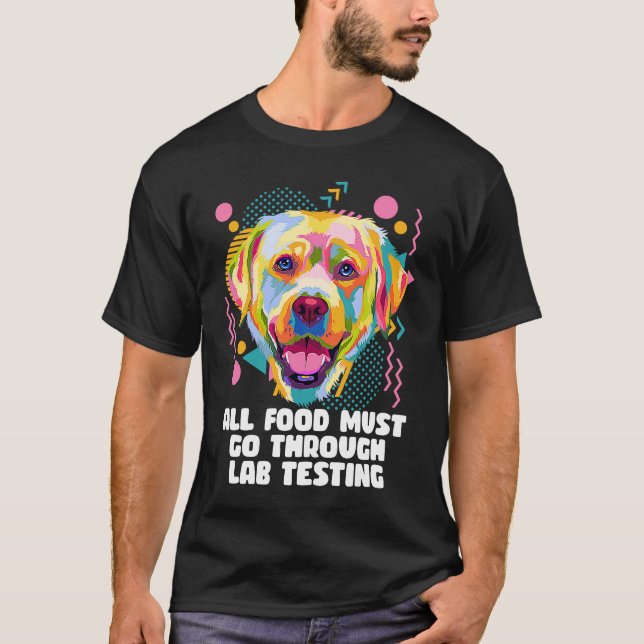 All Food Go Through Lab Testing Funny Labrador Ret T-Shirt (Vorderseite)