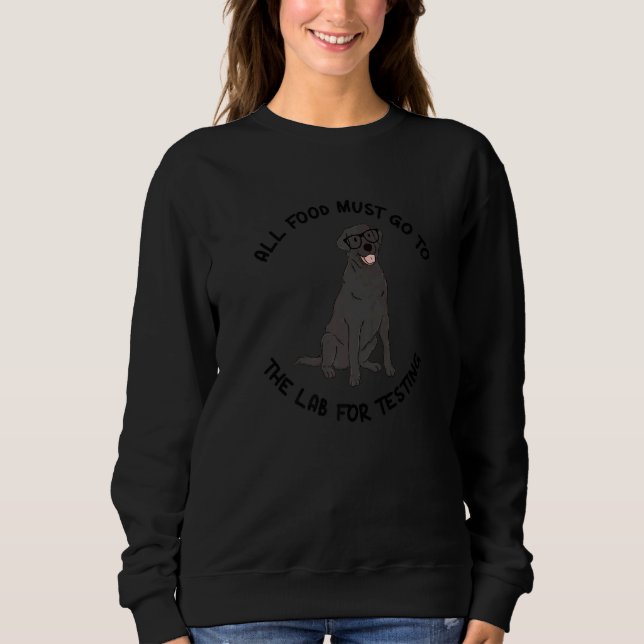 All Food Must Go To The Lab For Testing Black Labr Sweatshirt (Vorderseite)