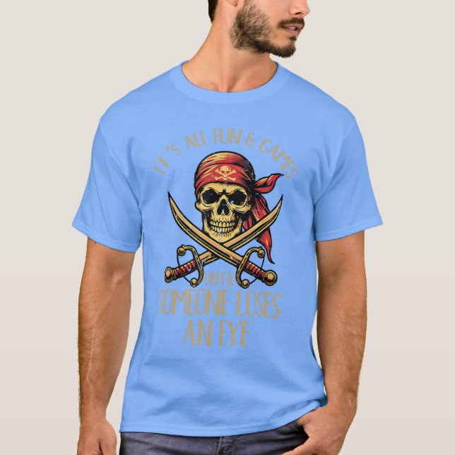 All Fun Games Until Someone Loses Eye Pirate Men W T-Shirt (Vorderseite)