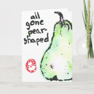 All gone pear shaped -- greeting card karte