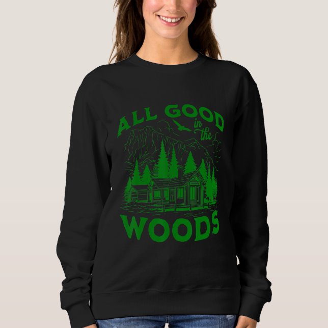 All Good In The Woods Outdoors Wilderness Camping  Sweatshirt (Vorderseite)