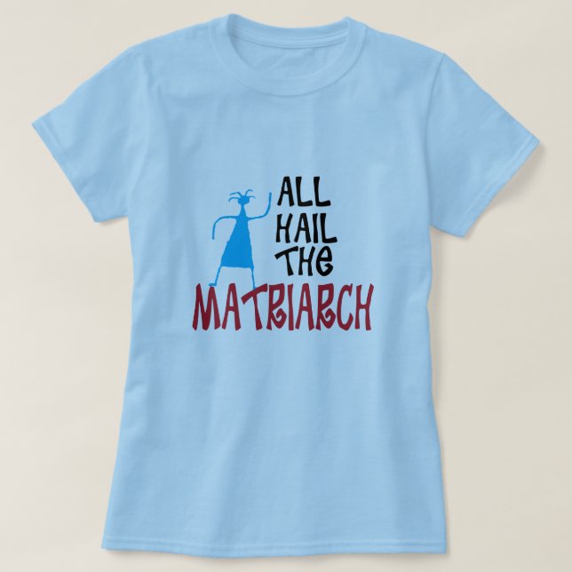 All Hail the Matriarch für Mütter T-Shirt (Design vorne)