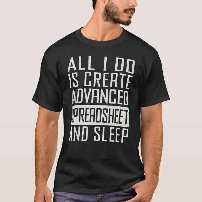 All I Do Is Create Advanced Spreadsheet And Sleep T-Shirt (Vorderseite)