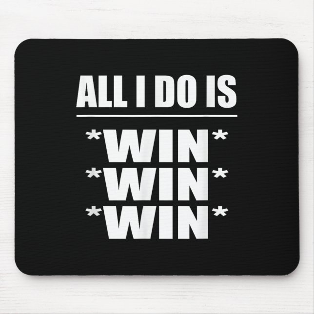 All I Do Is Win Win Win  Mousepad (Vorne)