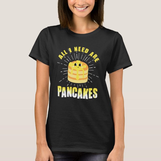 All i need are Pancakes     cute Pancake T-Shirt (Vorderseite)