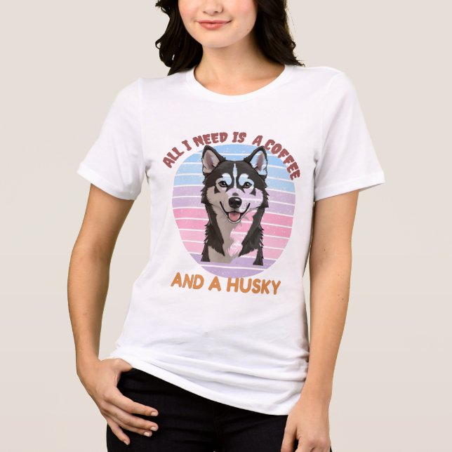 ALL I NEED IS A COFFEE AND A HUSKY T-Shirt Tri-Blend Shirt (Vorderseite)