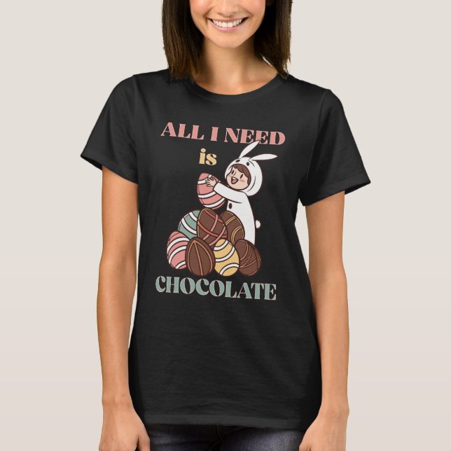 All I Need Is Chocolate – Funny Easter Bunny  T-Shirt (Vorderseite)