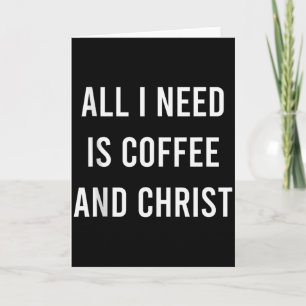 All I Need Is Coffee And Christ Christian Church G Karte
