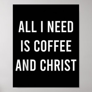All I Need Is Coffee And Christ Christliche Kirche Poster