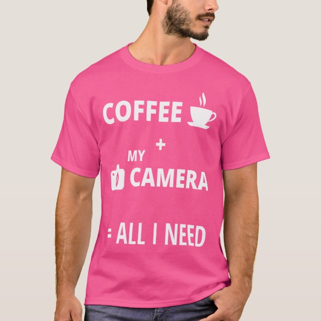 All I Need Is Coffee And My Camera Photography Shi T-Shirt (Vorderseite)