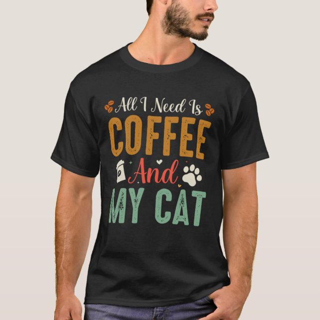 All I Need Is Coffee And My Cat Sarcastic T-Shirt (Vorderseite)