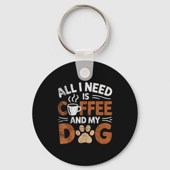 All I Need Is Coffee And My Dog Funny Dogs Lover  Schlüsselanhänger (Vorderseite)