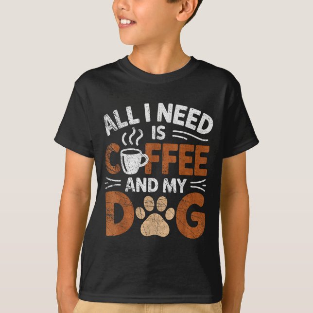 All I Need Is Coffee And My Dog Funny Dogs Lover  T-Shirt (Vorderseite)