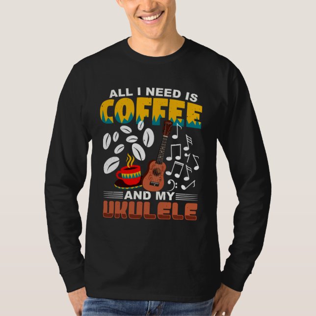 All I Need Is Coffee And My Ukulele Player Ukulele T-Shirt (Vorderseite)