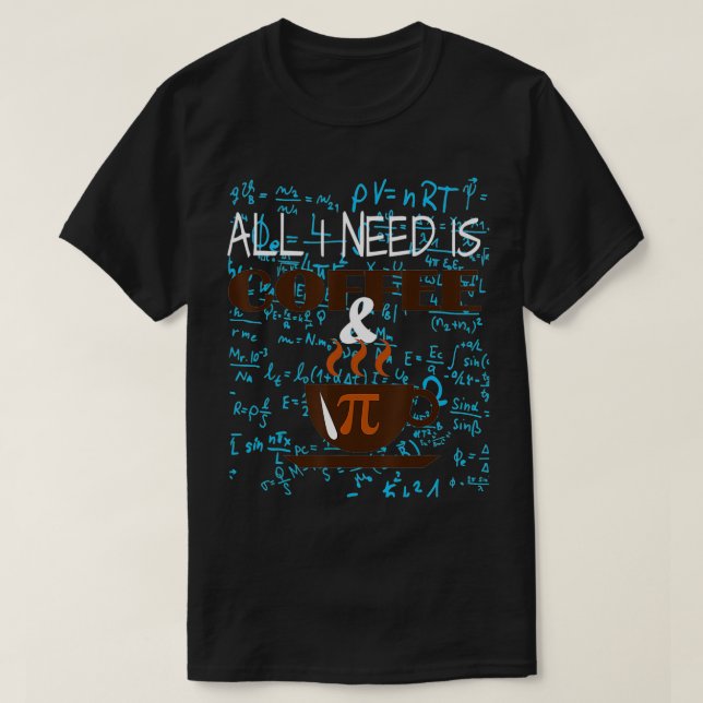 All i Need Is Coffee And Pi Happy Pi day Mathemati T-Shirt (Design vorne)