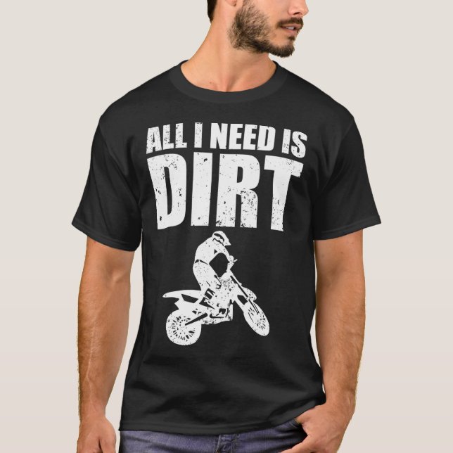 All I Need Is Dirt Bike Motocross OffRoading  (2)  T-Shirt (Vorderseite)